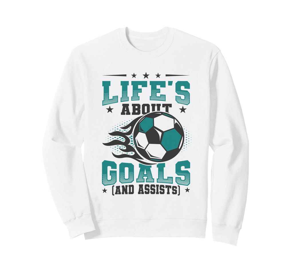 Lifes About Goals And Assists Soccer Sweatshirt - Trendy Graphic Unisex