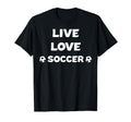 Live Love Soccer Soccer Mom Soccer Dad T-Shirt - Unique Graphic Men Women