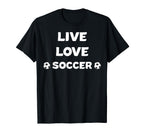 Live Love Soccer Soccer Mom Soccer Dad T-Shirt - Unique Graphic Men Women