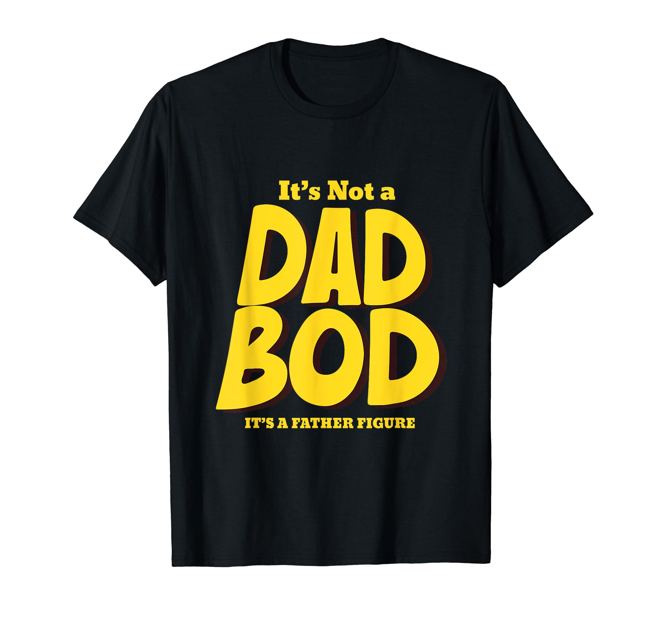 Its Not Dad Bod Its Father Figure T-Shirt - Unique Graphic for Adults