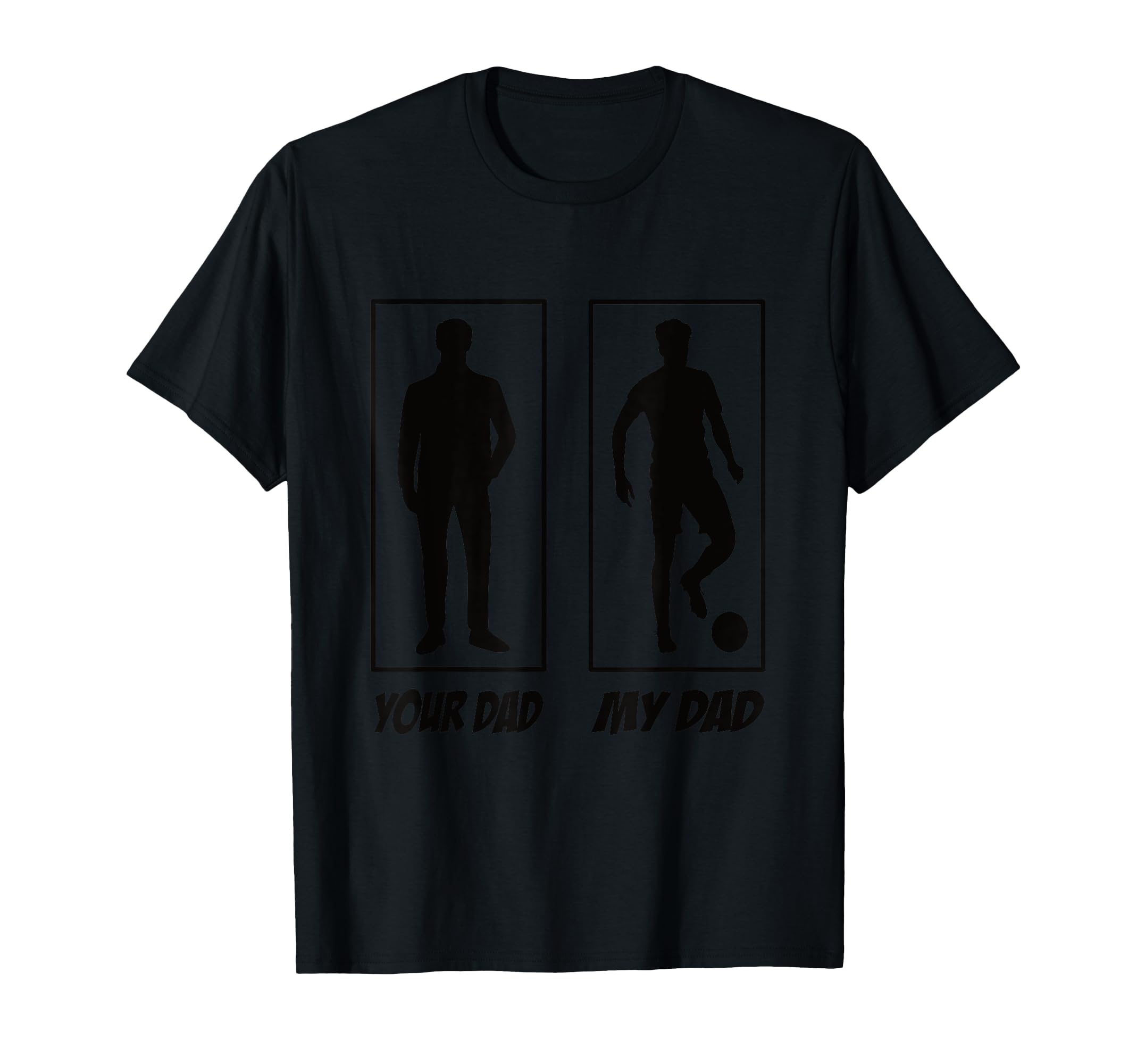 Your Dad My Dad Football Soccer T-Shirt - Casual Everyday Wear Men Women