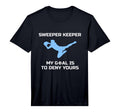 Sweeper Keeper My Goal Is To Deny Yours T-Shirt - Minimalist Print Unisex