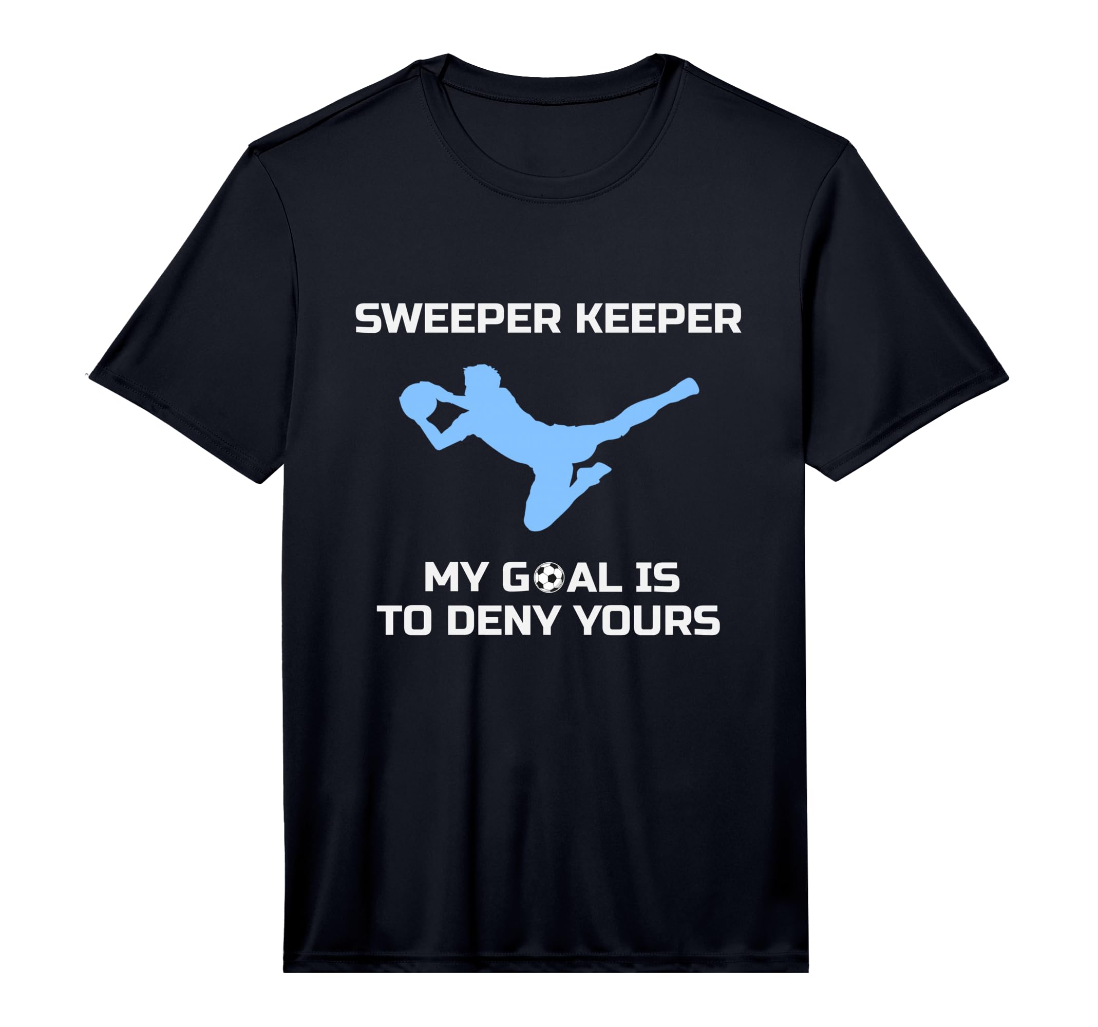 Sweeper Keeper My Goal Is To Deny Yours T-Shirt - Minimalist Print Unisex