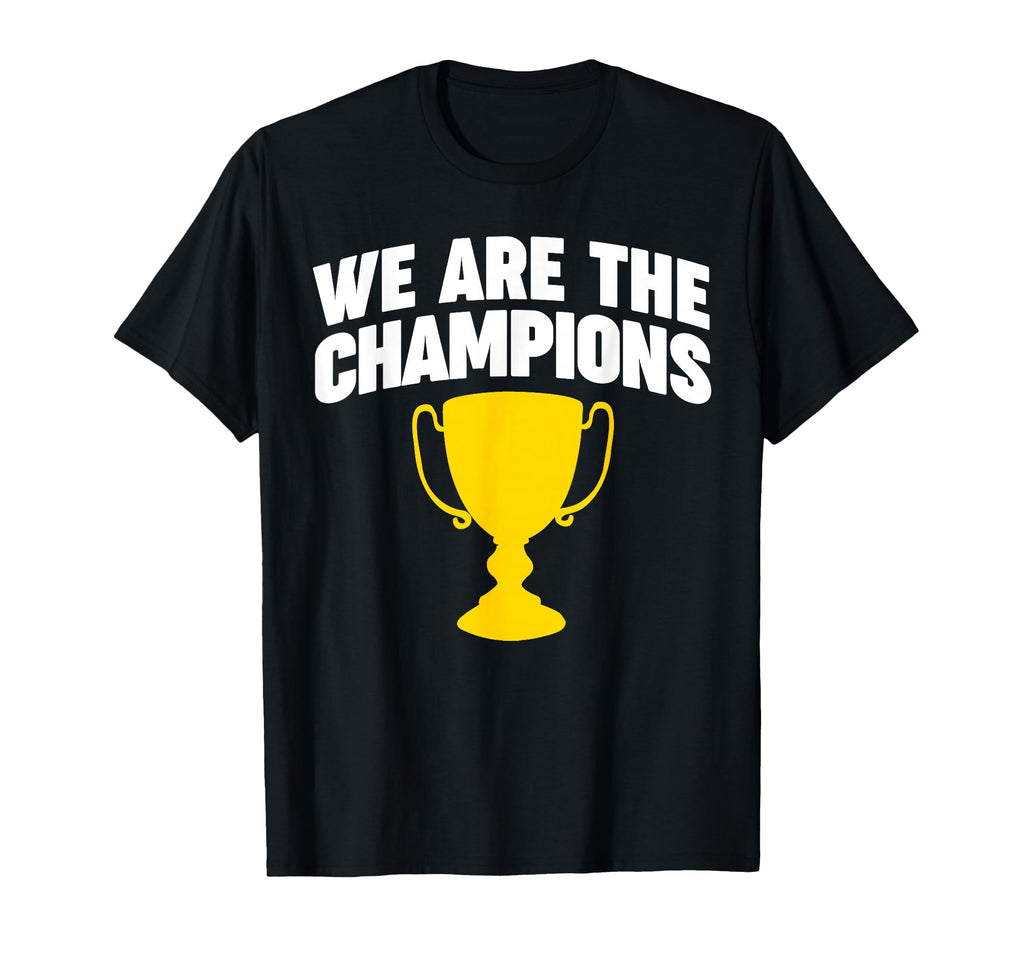 We Are Champions T-Shirt - Fun Novelty Design for Adults