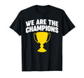 We Are Champions T-Shirt - Fun Novelty Design for Adults