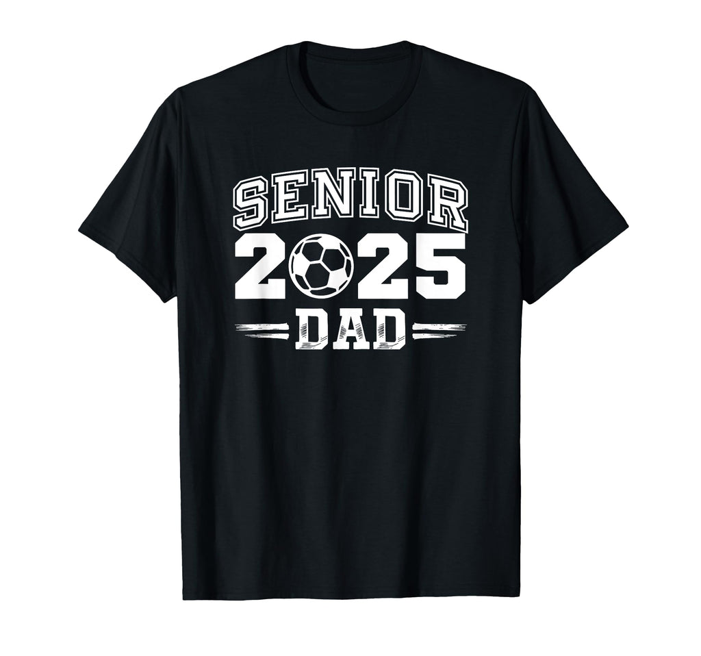 Senior Class 2025 Soccer Dad School Soccer T-Shirt - Novelty Apparel Unisex