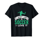 I Dont Like Soccer I Love It Funny T-Shirt - Streetwear Style for Adults
