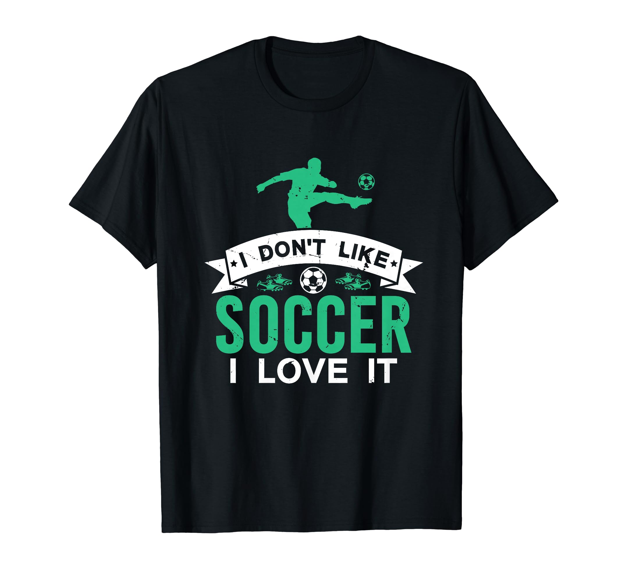 I Dont Like Soccer I Love It Funny T-Shirt - Streetwear Style for Adults
