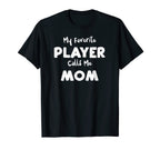 Mothers Day My Favorite Player Calls T-Shirt - Streetwear Style Men Women