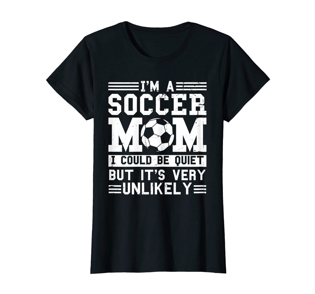 Womens Im Soccer Mom Unlikely That Im T-Shirt - Novelty Apparel Unisex