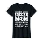 Womens Im Soccer Mom Unlikely That Im T-Shirt - Novelty Apparel Unisex