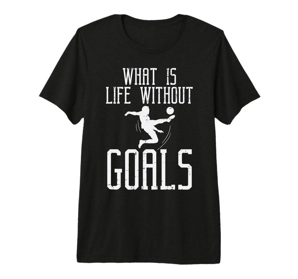 What Is Life Without Goals Soccer T-Shirt - Aesthetic Graphic for Adults