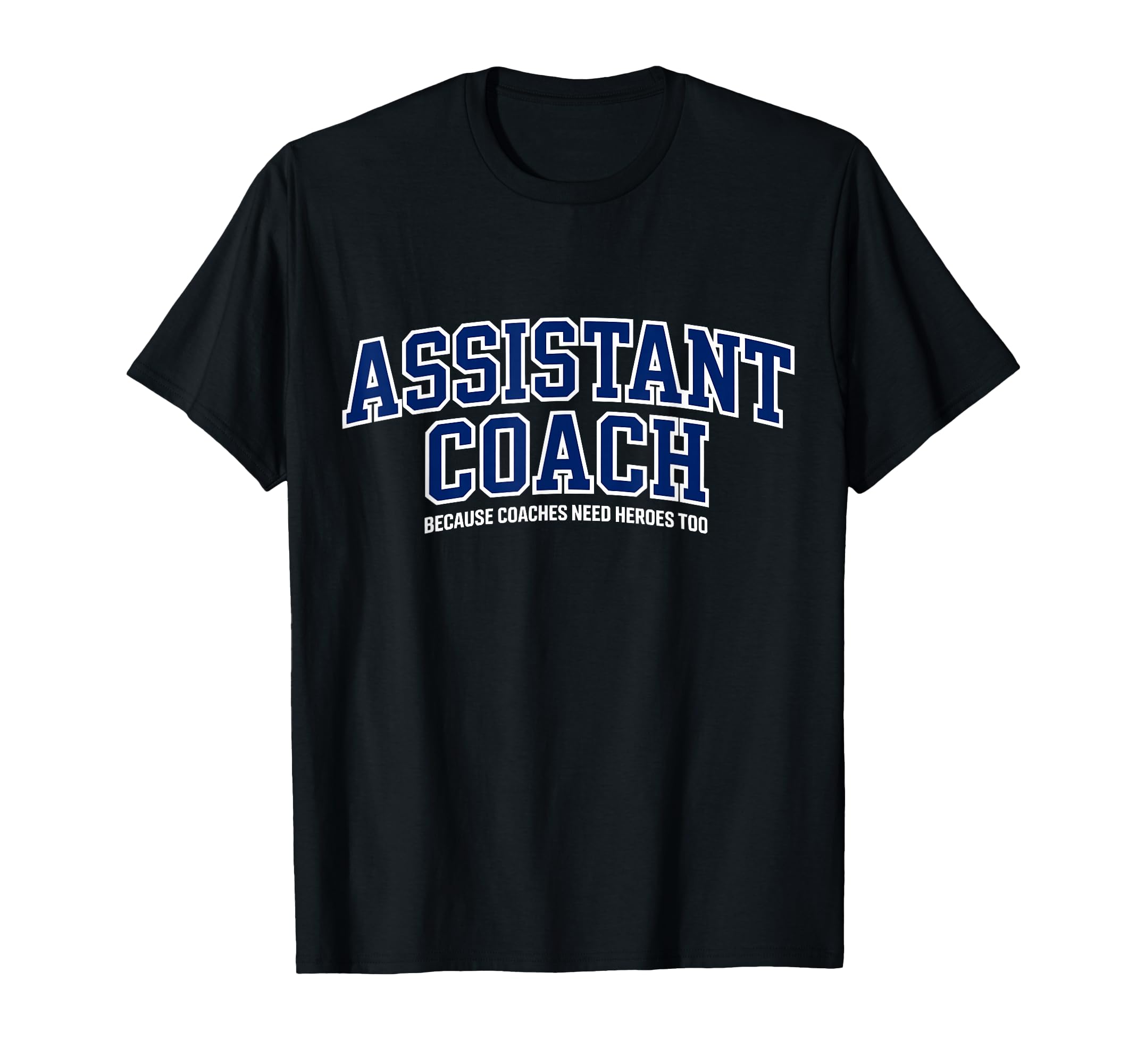 Assistant Coach Because Head Coaches T-Shirt - Custom Art Print for Adults