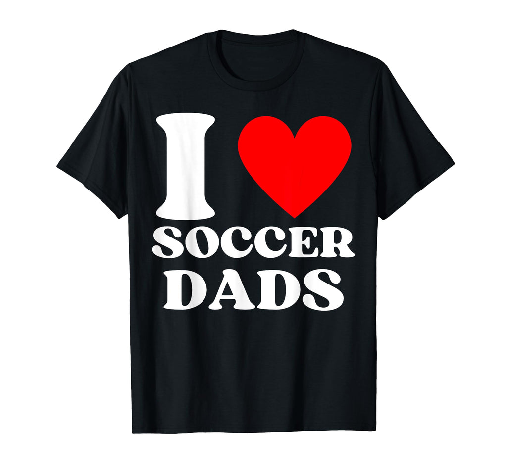 Funny I Love Soccer Dads T-Shirt - Minimalist Print Unisex