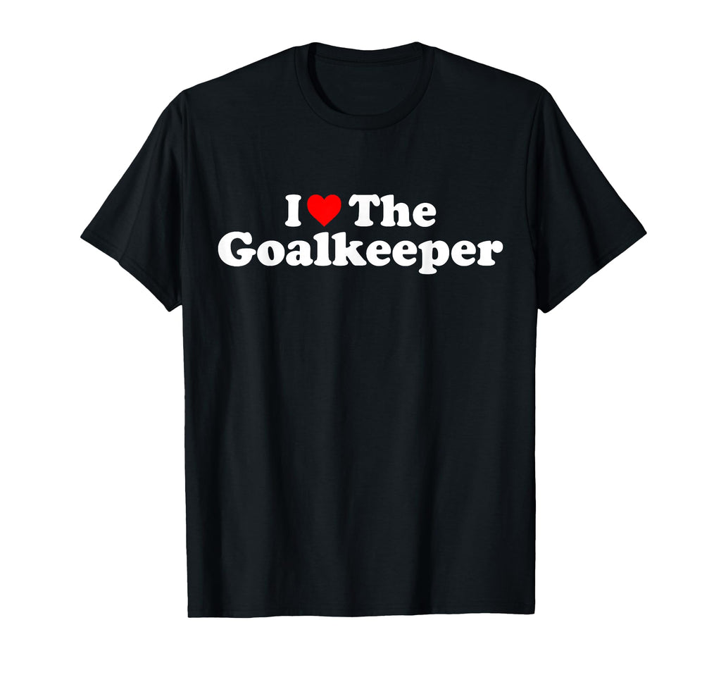 I Love Goalkeeper Heart Soccer Hockey T-Shirt - Unique Graphic Men Women
