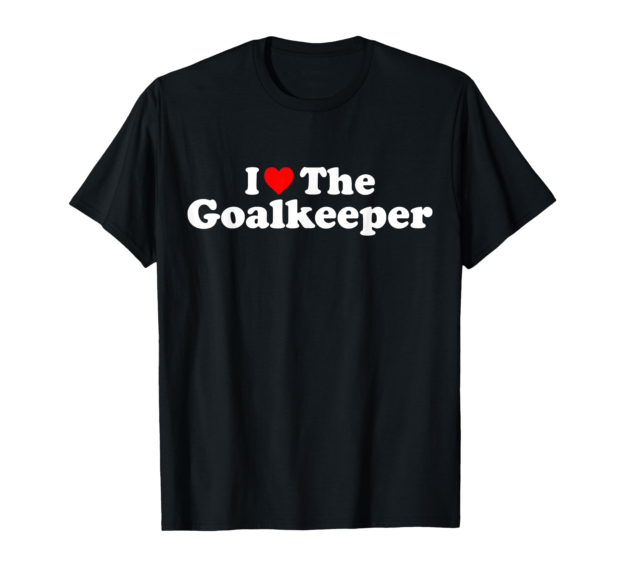 I Love Goalkeeper Heart Soccer Hockey T-Shirt - Unique Graphic Men Women