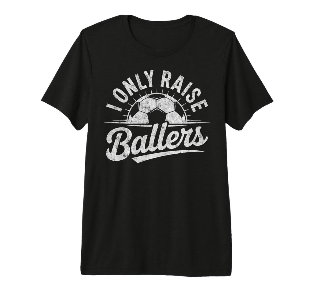 I Only Raise Ballers Soccer Goalie T-Shirt - Streetwear Style Unisex