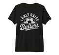 I Only Raise Ballers Soccer Goalie T-Shirt - Streetwear Style Unisex