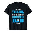 Im Not Yelling This Is My Soccer Dad T-Shirt - Novelty Apparel Men Women