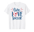 Live Love Soccer Fan Training Soccer T-Shirt - Aesthetic Graphic Men Women