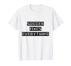 Soccer Fixes Everything Love Soccer T-Shirt - Trendy Graphic Unisex