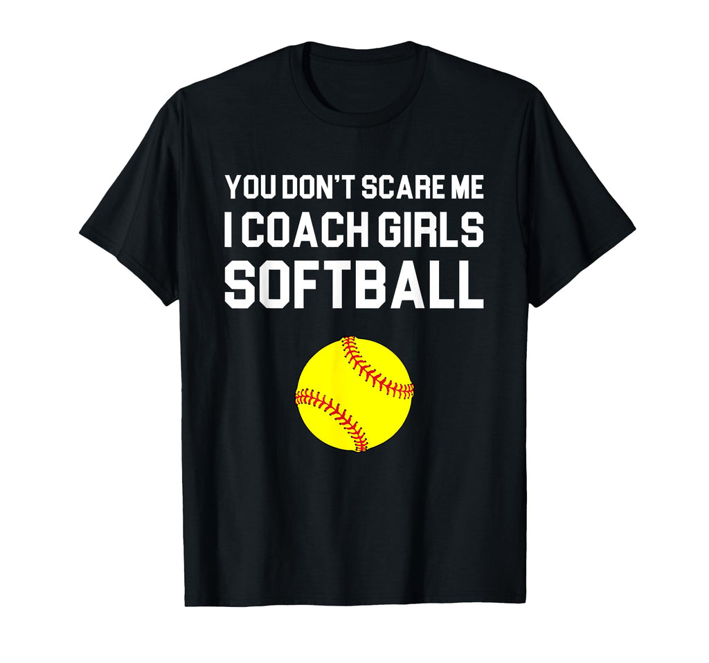 You Dont Scare Me I Coach Softball Gift T-Shirt - Aesthetic Graphic Unisex