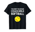 You Dont Scare Me I Coach Softball Gift T-Shirt - Aesthetic Graphic Unisex