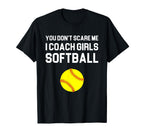 You Dont Scare Me I Coach Softball Gift T-Shirt - Aesthetic Graphic Unisex