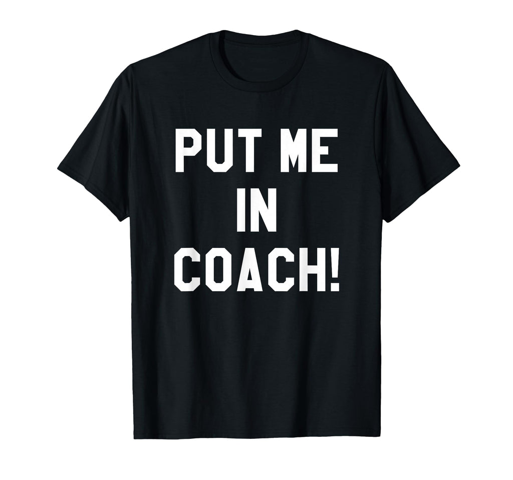Football Tailgating Tshirts Put Me Coach T-Shirt - Custom Art Print Unisex