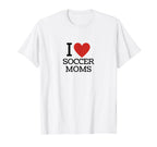 I Love Soccer Moms T-Shirt - Graphic Print Unisex