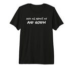 Ask Me About My Airhorn Soccer Game Funny T-Shirt - Graphic Print Unisex