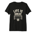 Mens Life Is Great Soccer Goal Tri T-Shirt - Novelty Apparel for Adults