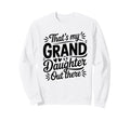 Thats My Granddaughter Out There Sweatshirt - Fun Novelty Design Men Women