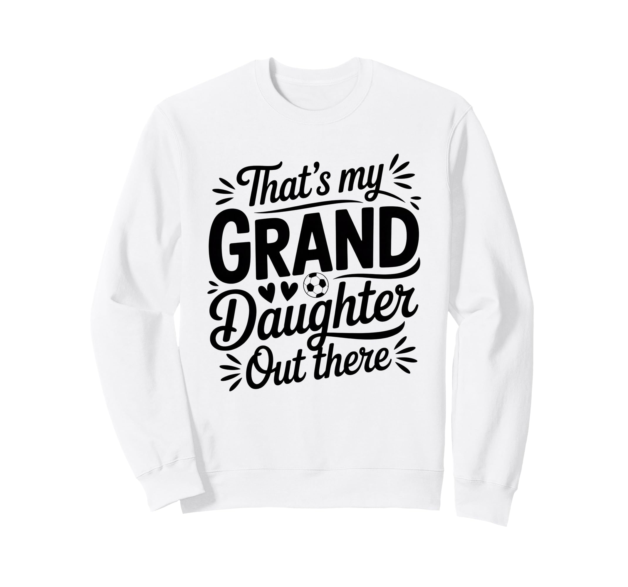 Thats My Granddaughter Out There Sweatshirt - Fun Novelty Design Men Women