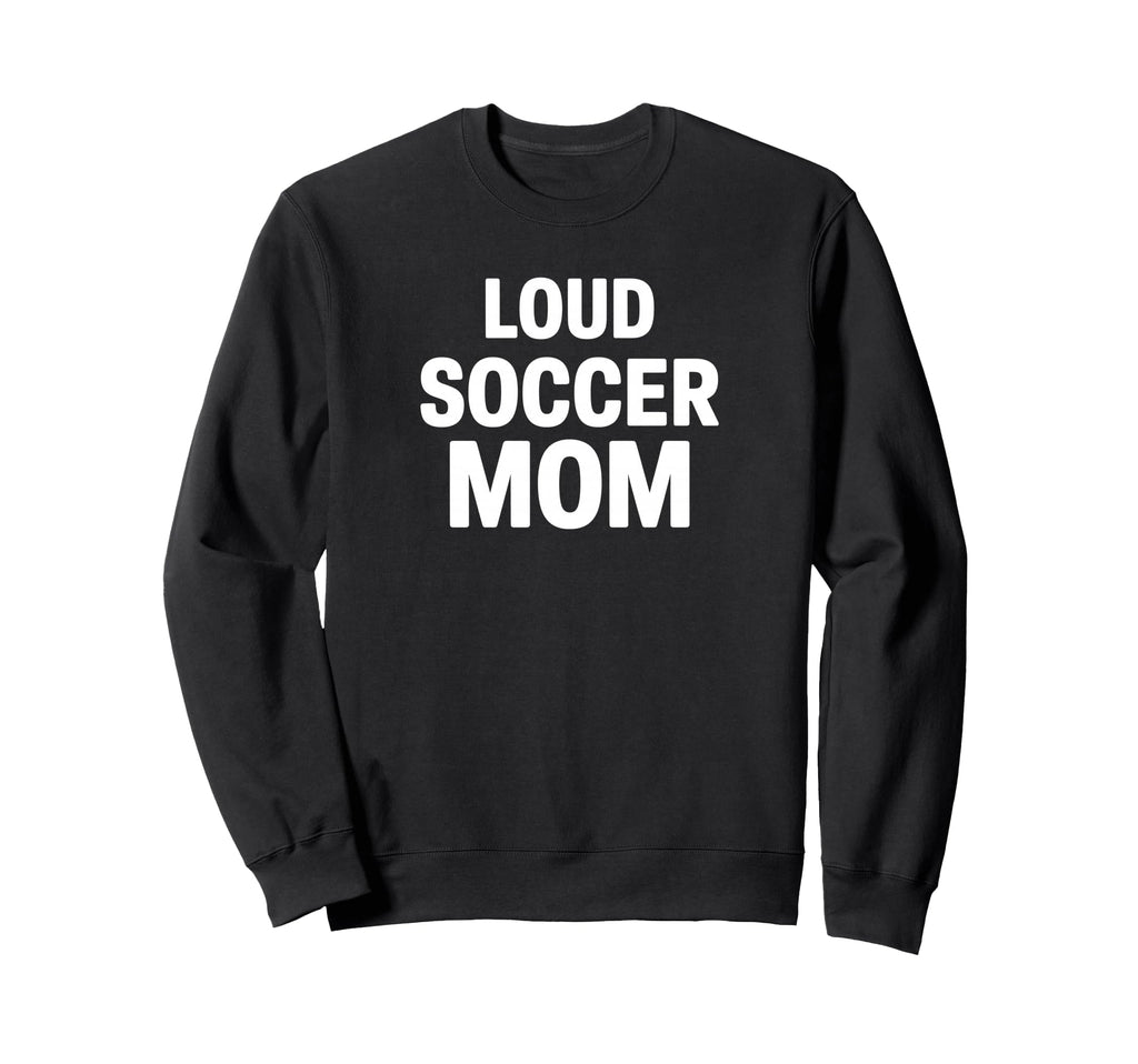 Loud Soccer Mom Proud Game Day Sweatshirt - Graphic Print for Adults
