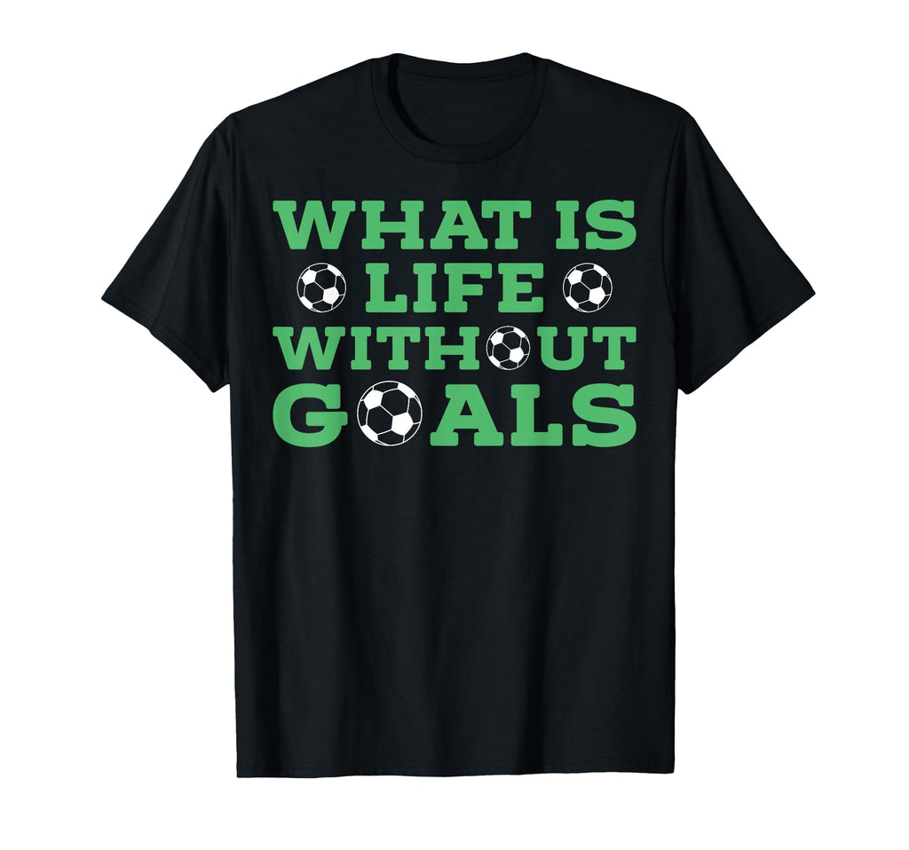 What Is Life Without Goals T-Shirt - Fun Novelty Design for Adults