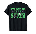 What Is Life Without Goals T-Shirt - Fun Novelty Design for Adults