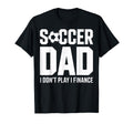 I Do Not Play I Finance Soccer Dad Funny T-Shirt - Unique Graphic Unisex