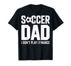 I Do Not Play I Finance Soccer Dad Funny T-Shirt - Unique Graphic Unisex