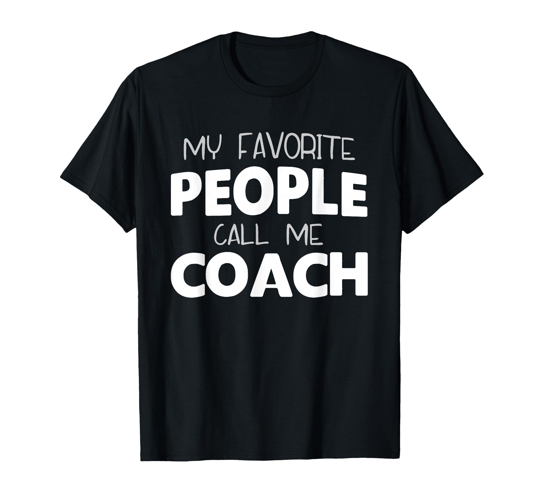My Favorite People Call Me Coach Gift T-Shirt - Streetwear Style Unisex