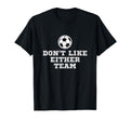 I Dont Like Either Team But I Still T-Shirt - Unique Graphic for Adults