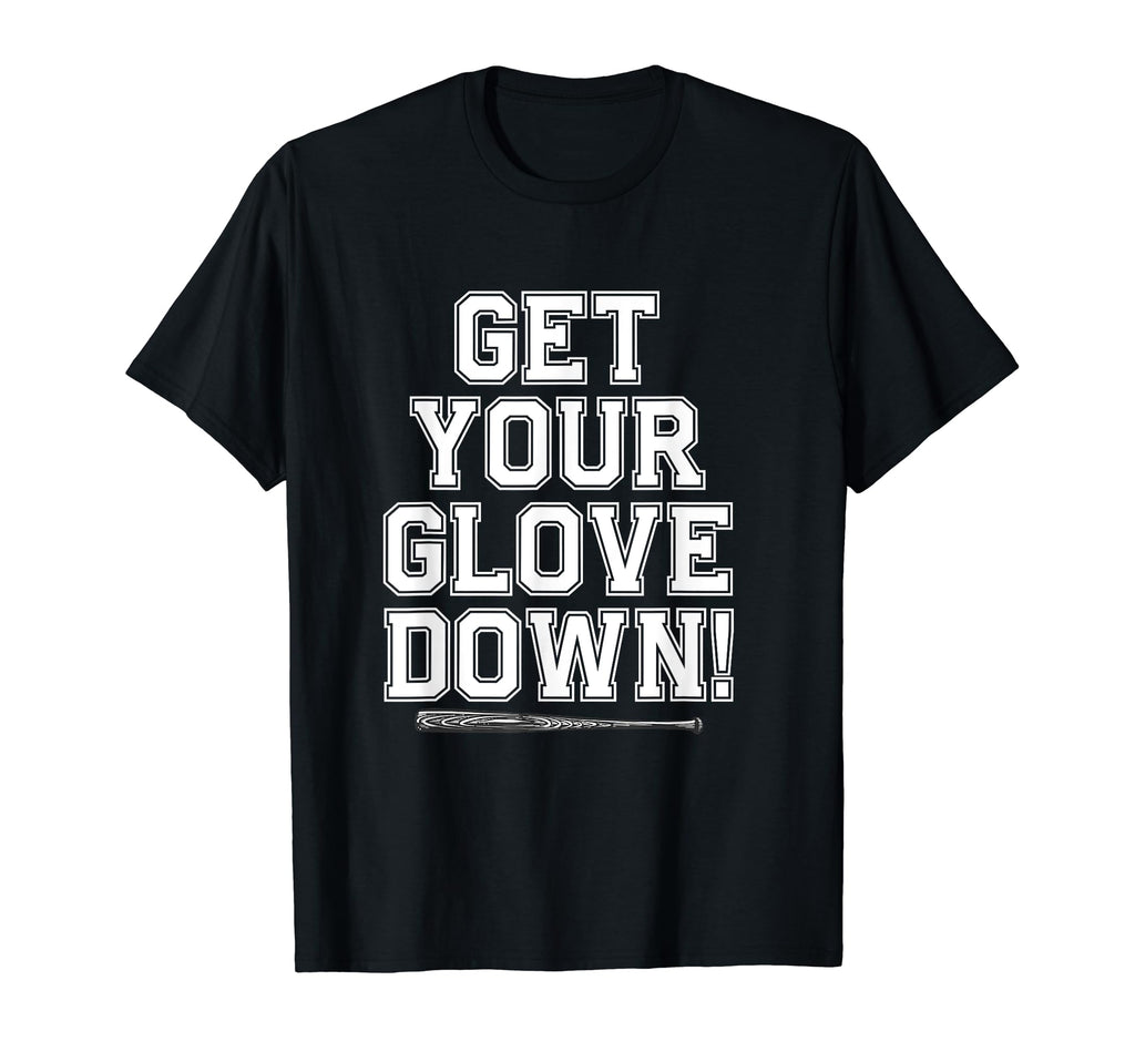 Get Your Glove Down Funny Baseball Dad T-Shirt - Novelty Apparel Unisex