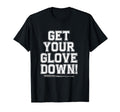 Get Your Glove Down Funny Baseball Dad T-Shirt - Novelty Apparel Unisex
