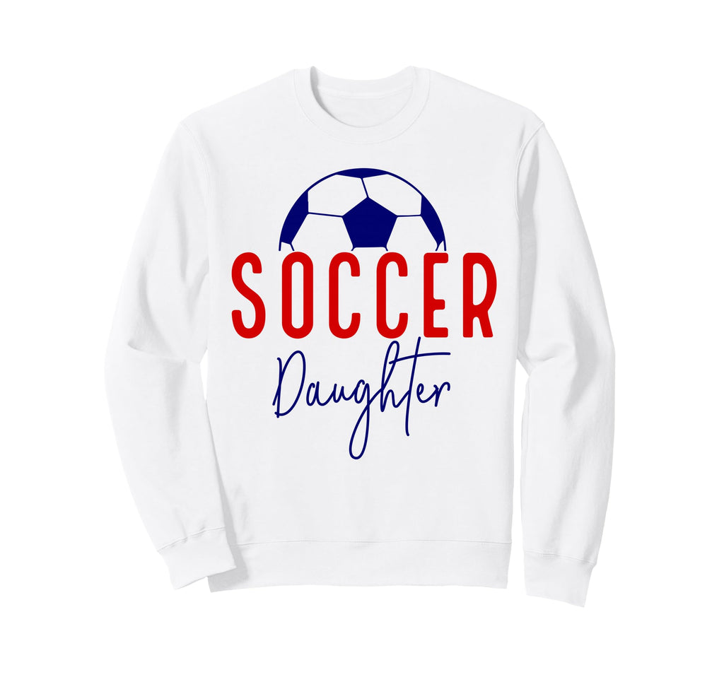 Soccer Daughter Soccer Support Sweatshirt - Streetwear Style Men Women