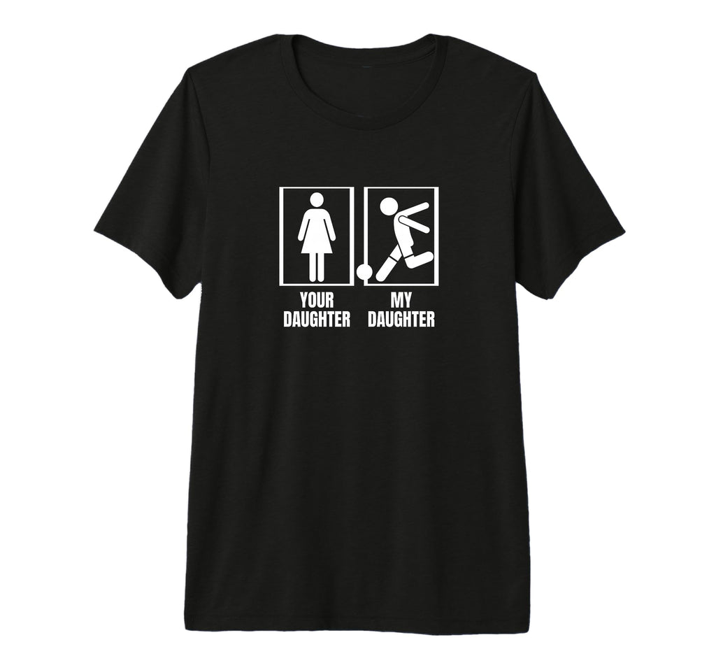 Soccer Player Your Daughter My T-Shirt - Casual Everyday Wear Men Women