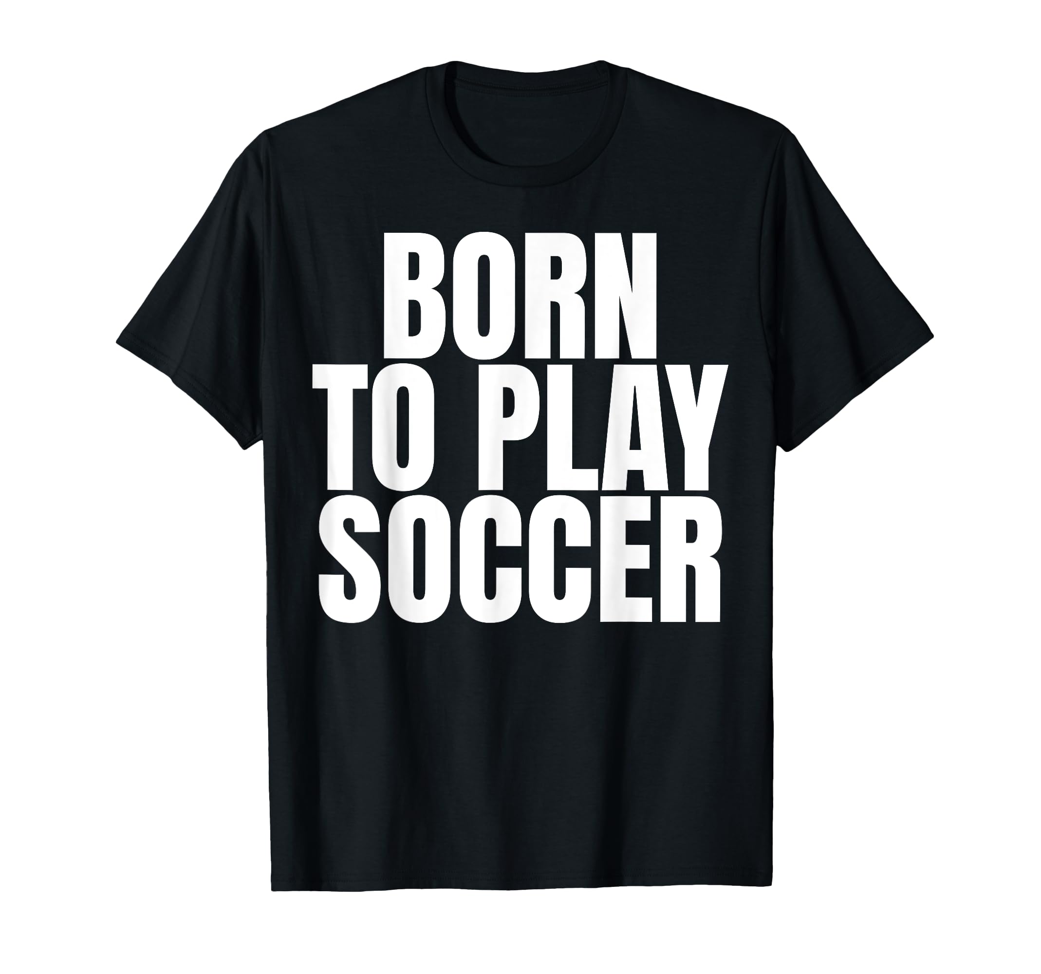 Born To Play Soccer T-Shirt - Custom Art Print Men Women