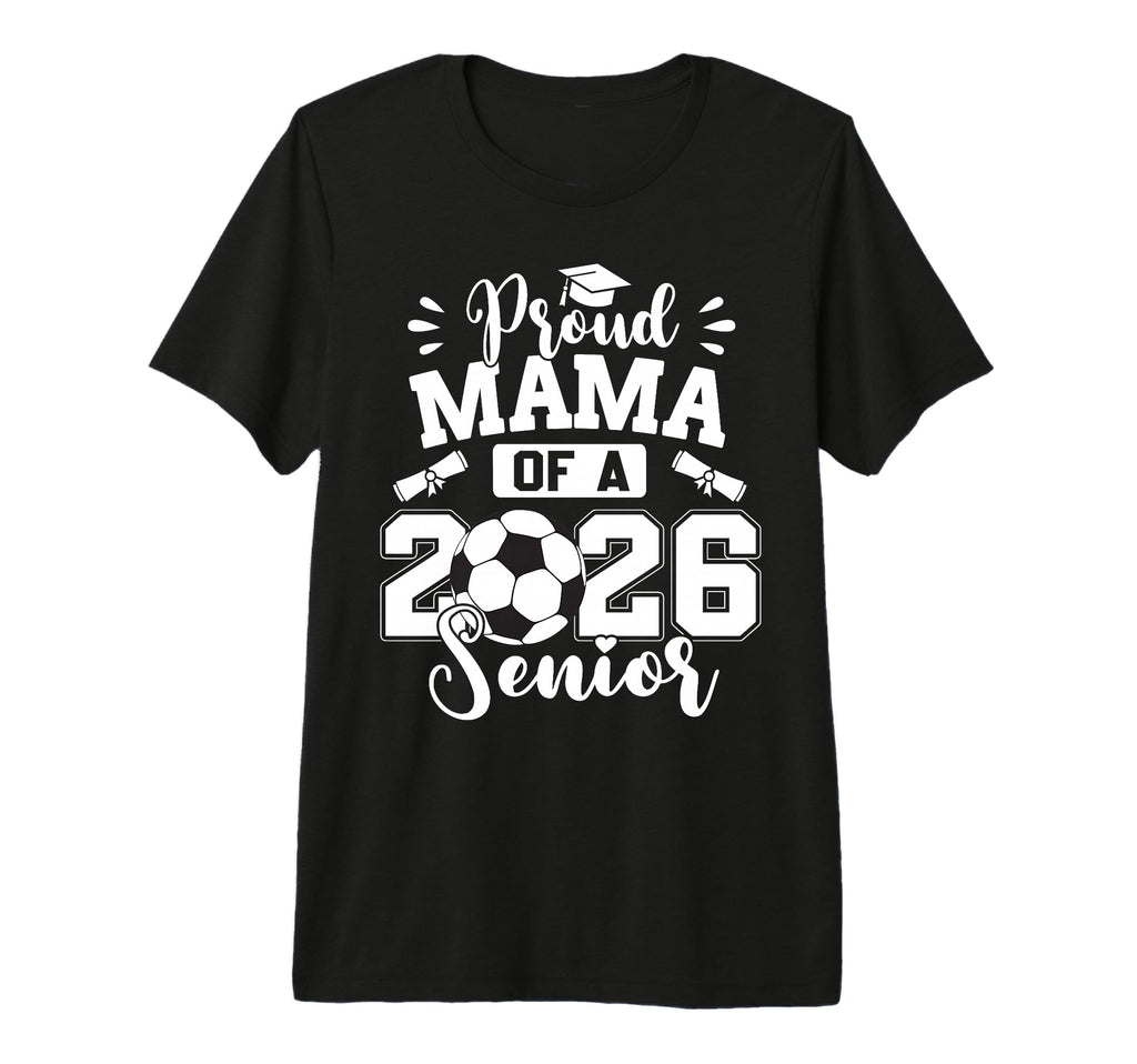 Proud Mama 2026 Senior Soccer Ball T-Shirt - Novelty Apparel Unisex