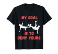 My Goal Is To Deny Yours Funny Soccer T-Shirt - Unique Graphic for Adults