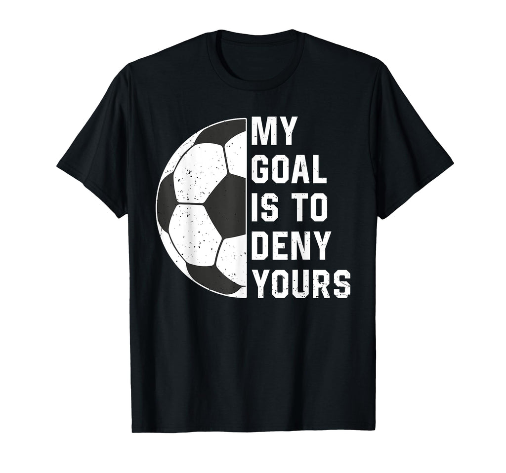 Funny My Goal Is To Deny Yours Soccer T-Shirt - Minimalist Print Men Women