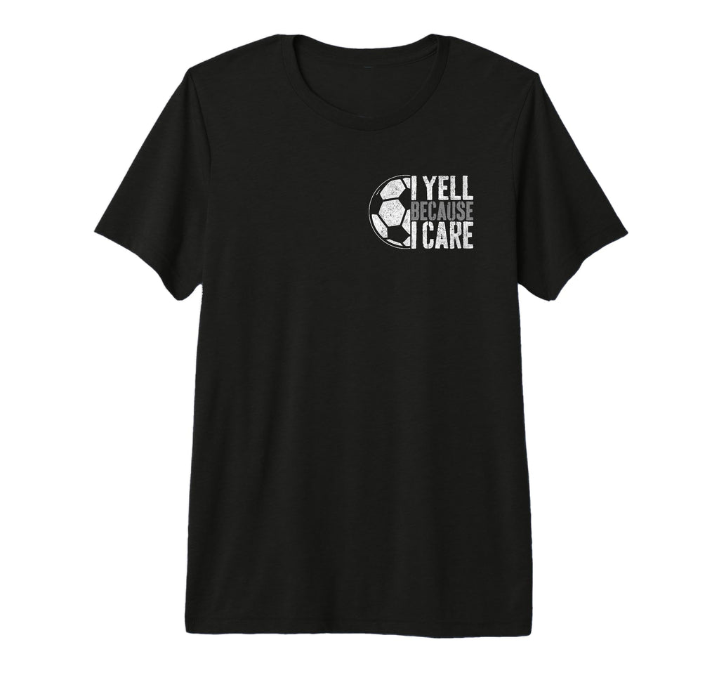 I Yell Because I Care Soccer Parent T-Shirt - Aesthetic Graphic Unisex